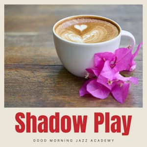 Shadow Play: Jazz Café - Good Morning Jazz Academy