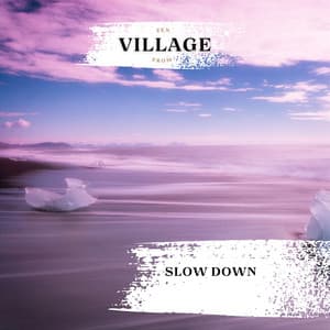 Slow Down - Zen from Village