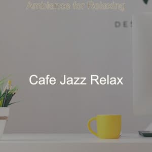 Ambiance for Relaxing - Cafe Jazz Relax