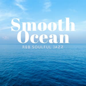Smooth Ocean: R&B Soulful Jazz, Beach Lounge Cafe Collection - Smooth Jazz Music Academy