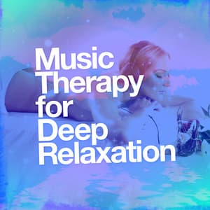 Music Therapy for Deep Relaxation - Music Therapy