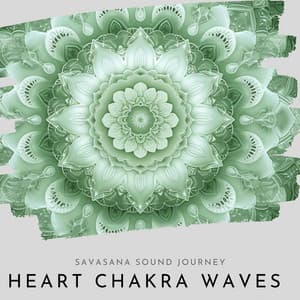 Heart Chakra Waves: Savasana Sound Journey - Tranquility Oasis