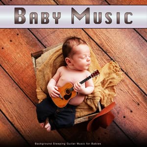 Baby Music: Background Sleeping Guitar Music for Babies - Baby Music