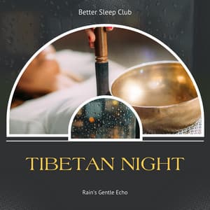 Tibetan Night, Rain’s Gentle Echo - Better Sleep Club