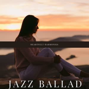 Heartfelt Harmonies: The Most Romantic Jazz Tunes for Quiet Nights - Jazz Ballad