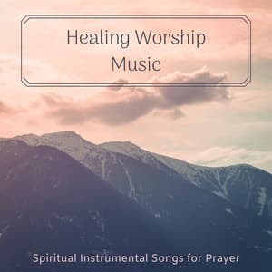 Healing Worship Music - Spiritual Instrumental Songs for Prayer - Christian Yoga Music