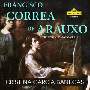 Arauxo: Tientos & Canciones - Francisco Correa de Arauxo