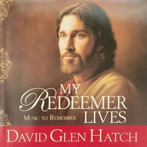 My Redeemer Lives - David Glen Hatch