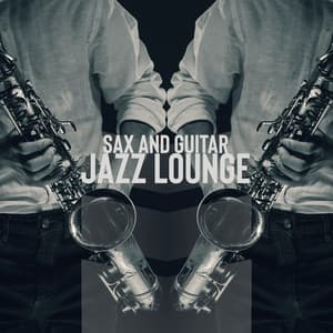Sax and Guitar Jazz Lounge: Amazing Music. Instrumental Tracks. Great Time - Jazz Guitar Music Zone