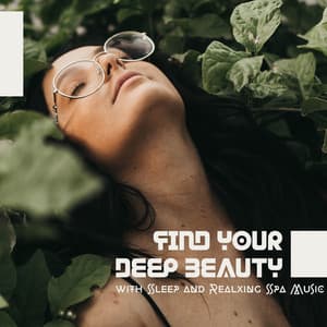 Find Your Deep Beauty with Sleep and Realxing Spa Music - New Age Wellness Creator