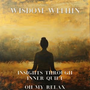 Wisdom Within: Insights Through Inner Quiet - Oh My Relax