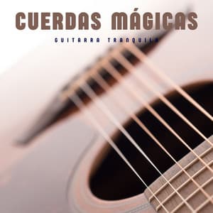 Cuerdas Mágicas: Música de Guitarra Relajante - Guitarra Tranquila