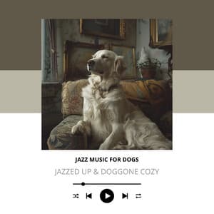 Jazzed Up & Doggone Cozy - Jazz Music for Dogs