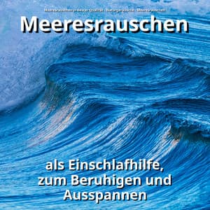 Meeresrauschen als Einschlafhilfe, zum Beruhigen und Ausspannen - Meeresrauschen in bester Qualität