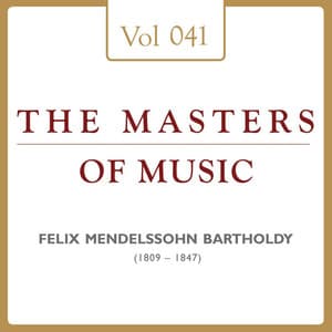 Felix Mendelssohn Bartholdy: Masters of Music, Vol. 41 - Felix Mendelssohn Bartholdy