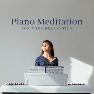 Piano Meditation for Your Relaxation - Instrumental Piano Academy