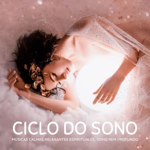 Ciclo do Sono: Músicas Calmas Relaxantes Espirituales, Sono REM Profundo - Sono Profundo