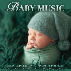 Baby Music: Relaxing Instrumental Piano For Baby Sleep Music, Baby Lullabies and Baby Lullaby Sleeping Music - Baby Sleep Music