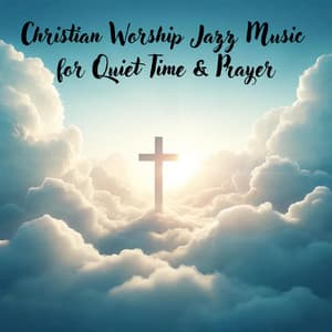 Christian Worship Jazz Music for Quiet Time & Prayer: Soothing Piano - Easter Music