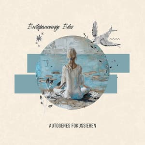 Autogenes Fokussieren - Techniken für den Täglichen Frieden - Entspannungs Echo