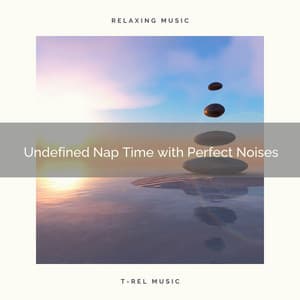 2020 Best: Undefined Nap Time with Perfect Noises - De-Stress Baby Calming Music