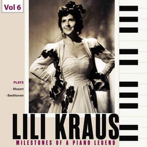 Milestones of a Piano Legend: Lili Kraus, Vol. 6 - Wolfgang Amadeus Mozart