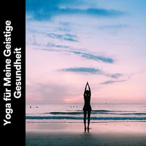 Yoga für Meine Geistige Gesundheit - Meditationsmusik Künstler