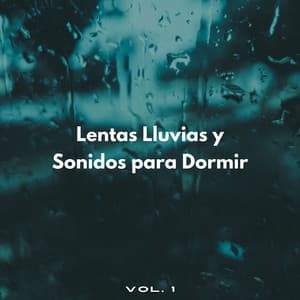 Lentas Lluvias Y Sonidos Para Dormir Vol. 1 - Sueño Sonidos Lluvia