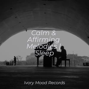 Calm & Affirming Melodies | Sleep - Ivory Mood