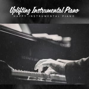 Uplifting Instrumental Piano - Happy Instrumental Piano