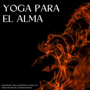 Yoga Para El Alma: Sonidos Relajantes Para El Movimiento Consciente - Mente de paz