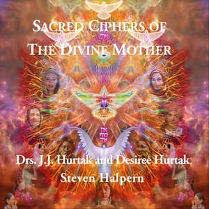 Sacred Ciphers of the Divine Mother - J.J. Hurtak
