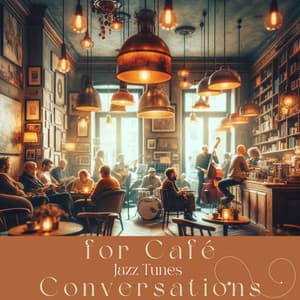 Jazz Tunes for Café Conversations - Cafe Chill Jazz Background