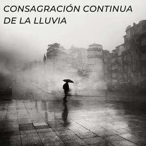 Consagración Continua De La Lluvia - Relajación Lluvia Meditación