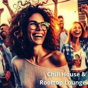 Chill House & Rooftop Lounge: Relax Sunset - Sunset Chill Out Music Zone