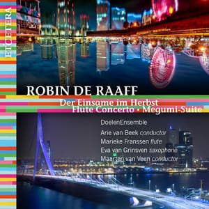 De Raaff: Der Einsame im Herbst - Flute Concerto - Megumi-Suite - Robin de Raaff