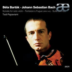 Bartók & Bach: Sonata for Solo Violin, Fantaisie & Fugue, Suite - Tedi Papavrami