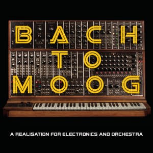 Bach to Moog - Johann Sebastian Bach