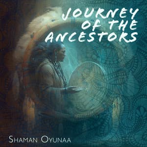 Journey of the Ancestors - Shaman Oyunaa