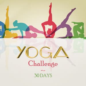 Yoga Challenge – 30 Days of Practice to Change Your Life - Increase Your Strength, Flexibility and Balance, Body and Mind Connected, Health and Wellbeing - Yoga Training Music Oasis