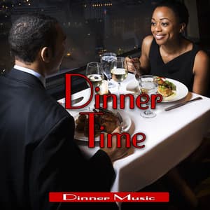 Dinner Time: Romantic Dinner Party Music - Dinner Music