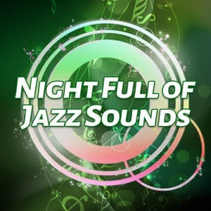 Night Full of Jazz Sounds – Shady Jazz, Relaxing Sounds, Calm & Relax, Chilled Jazz Music - Easy Listening Restaurant Jazz
