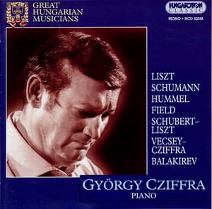 Cziffra, Gyorgy: Piano Works by Liszt, Schumann, Balakirev, Field, Hummel and Cziffra - György Cziffra