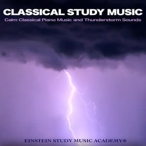 Classical Study Music: Calm Classical Piano Music and Thunderstorm Sounds For Studying - Einstein Study Music Academy