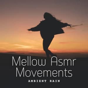 Ambient Rain: Mellow Asmr Movements - Asmr