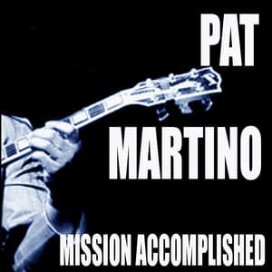 Mission Accomplished - Pat Martino