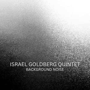 Background Noise - Israel Goldberg Quintet