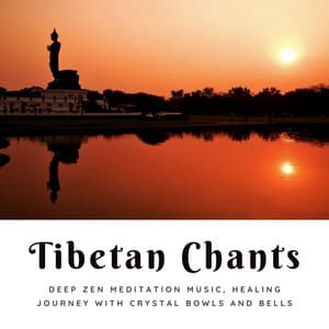 Tibetan Chants: Deep Zen Meditation Music, Healing Journey with Crystal Bowls and Bells - Tibet Academy