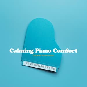 Calming Piano Comfort - Calming Piano Music