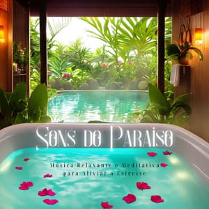 Sons do Paraíso: Música Relaxante e Meditativa para Aliviar o Estresse - Força e Equilíbrio